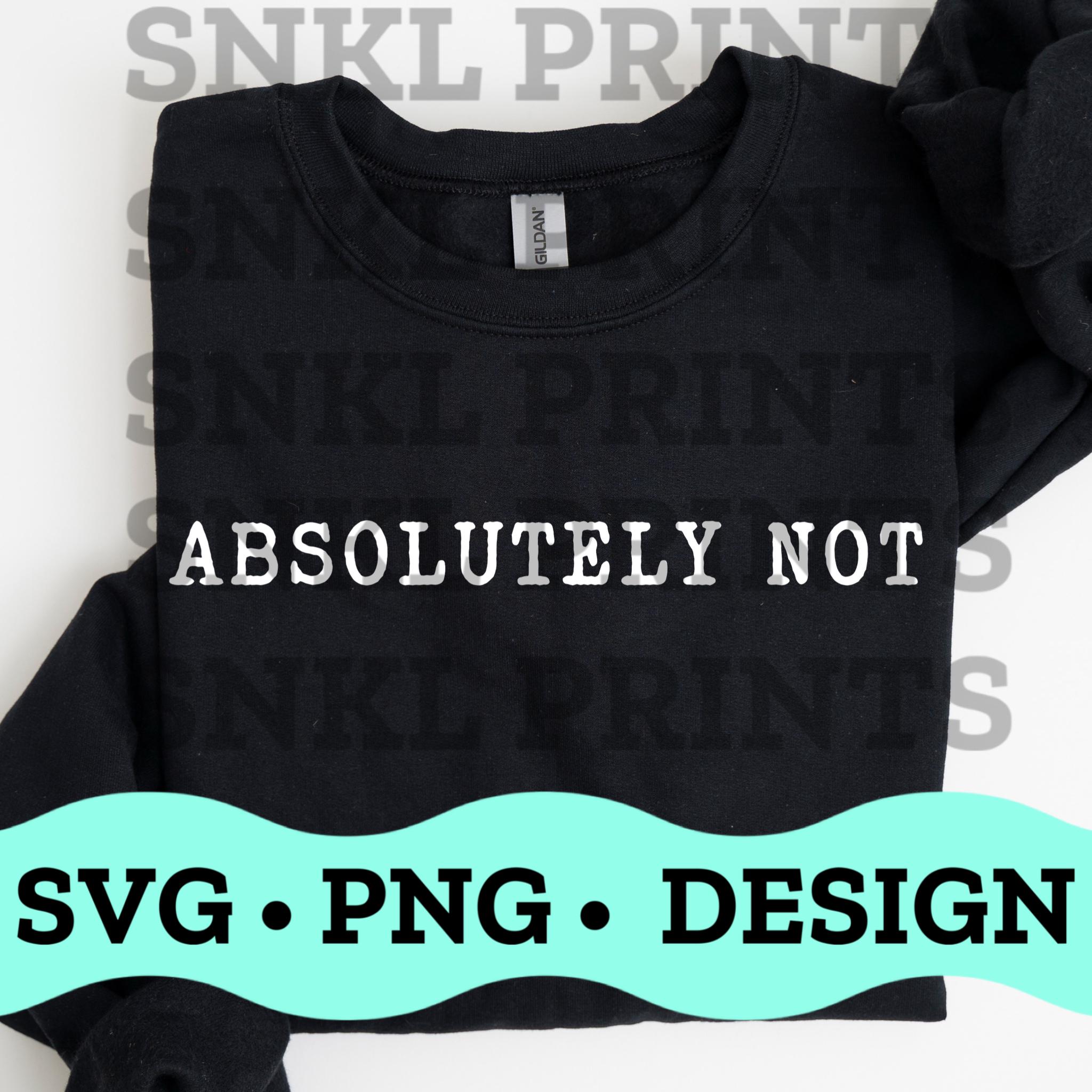 Absolutely Not Sarcastic SVG, Funny Quote Design (digital Download) - Etsy