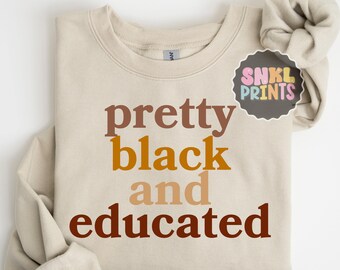 Pretty Black and Educated Sweatshirt, Black History Month Shirt, Black Woman Empowerment Gift, HBCU Graduation Crewneck, Black Pride Tee