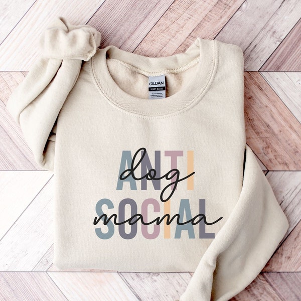 Anti Social Dog Mom Sweatshirt | Dog Mama Sweatshirt | Dog Mom Shirt | Dog Mom Crewneck | Dog Mom Tee | Dog Mom Gift | Gift For Her
