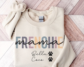 Custom Frenchie Name Mom Sweatshirt | Dog Mom Shirt | Frenchie Dog Tee | Pet Shirt | Dog Lover Gift | Frenchie Lover Shirt | Dog Sweater