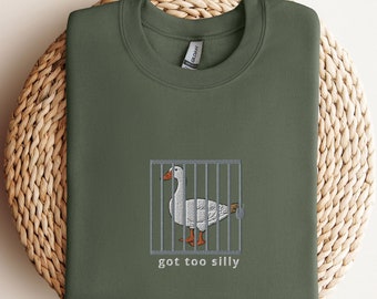 Embroidered Silly Goose Sweatshirt | Got too silly Embroidered Sweatshirt | Goose Crewneck | Silly Goose Sweatshirt | Funny Sweatshirt Gift