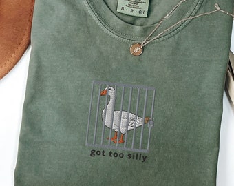 Embroidered Silly Goose Comfort Colors® Shirt | Got too silly Embroidered Shirt | Goose Tee | Silly Goose Shirt | Funny Shirt Gift