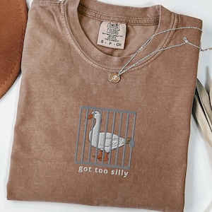 Embroidered Silly Goose Comfort Colors® Shirt, Got too silly Embroidered Shirt, Goose Tee, Silly Goose Shirt, Funny Shirt Gift, Goose Gift