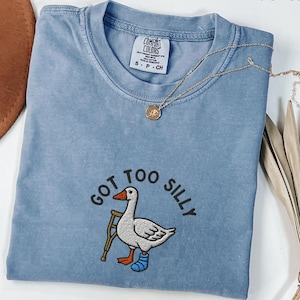 Embroidered Silly Goose Comfort Colors® Shirt, Got Too Silly Embroidered Shirt, Goose Tee, Silly Goose Shirt, Funny Shirt Gift