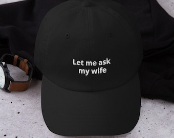 Let Me Ask My Wife Embroidered Dad Hat | Funny Gift For Husband | Dad Hat | Trendy Hat | Husband Gift | Funny Hat