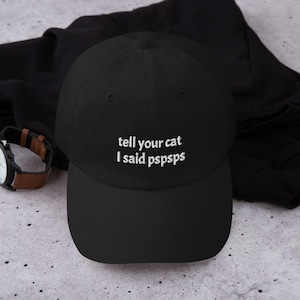 Tell Your Cat I Said Pspsps Embroidered Dad Hat | Gifts For Cat Lovers | Cat Lover Hat | Funny Cat Dad Hat | Cat Hat For Women