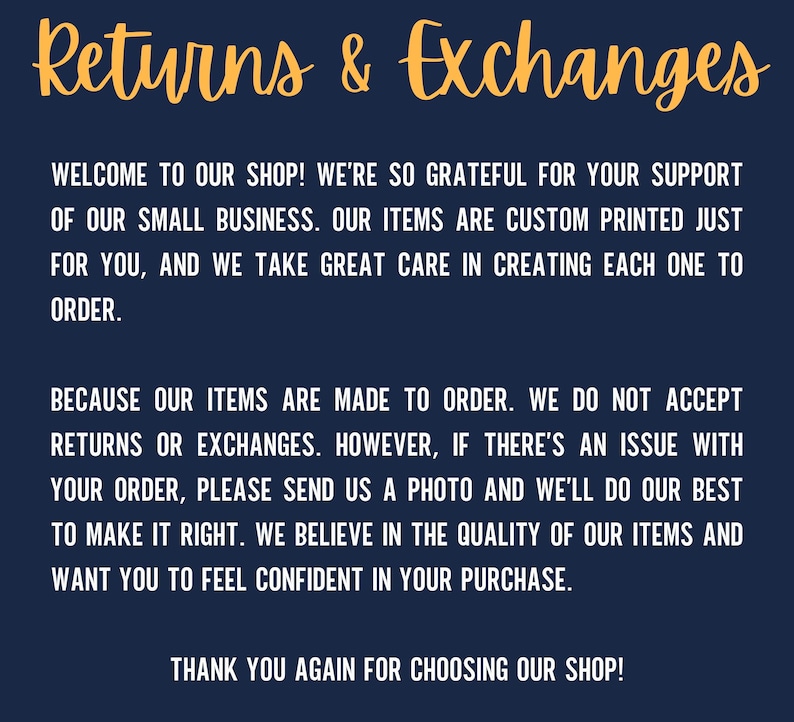 May include: A navy blue graphic with the words "Returns & Exchanges" in gold script. The text below explains the shop's policy on returns and exchanges, emphasizing customer satisfaction and custom-made items.