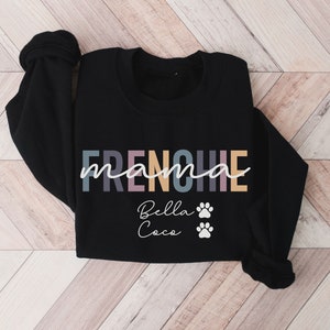 Custom Frenchie Name Mom Sweatshirt Dog Mom Shirt Frenchie Dog Tee Pet Shirt Dog Lover Gift Frenchie Lover Shirt Dog Sweater Black