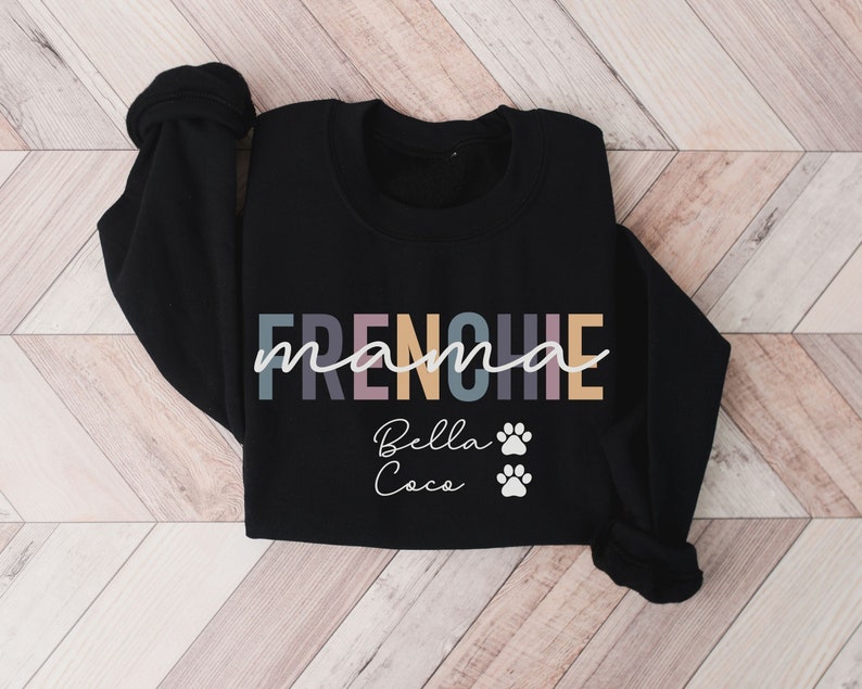 Custom Frenchie Name Mom Sweatshirt Dog Mom Shirt Frenchie Dog Tee Pet Shirt Dog Lover Gift Frenchie Lover Shirt Dog Sweater Black