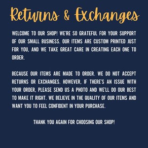 May include: A blue and yellow text graphic on a dark blue background with the text "Returns & Exchanges". The text explains that the shop is grateful for customer support and that items are custom printed. The text also explains that the shop does not accept returns or exchanges, but will work with customers to resolve any issues.