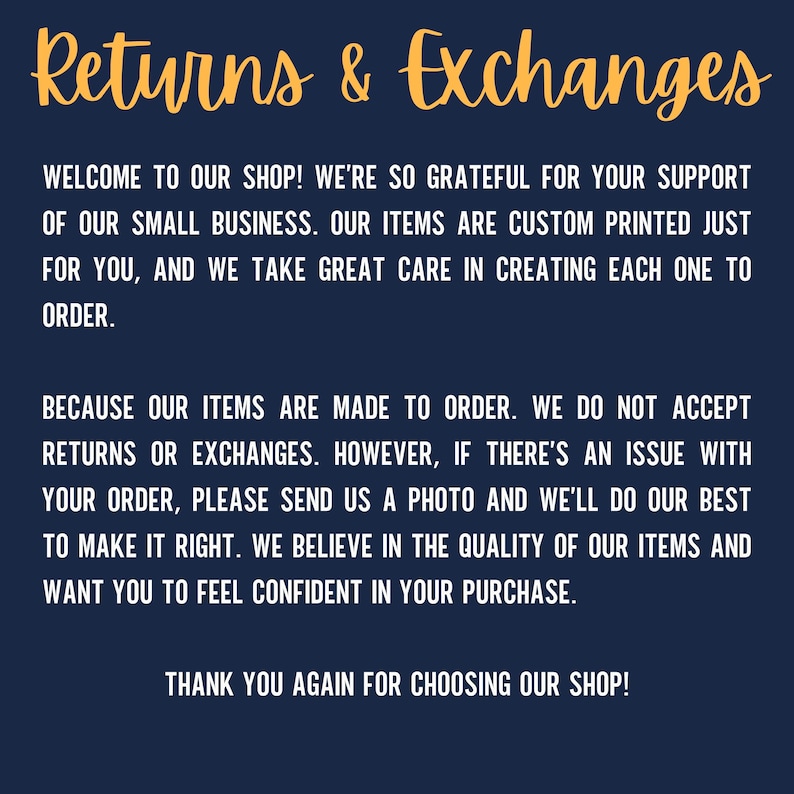 May include: A navy blue graphic with the words "Returns & Exchanges" in a yellow script font. The text explains the shop's policy on returns and exchanges, emphasizing custom-made items and customer satisfaction.