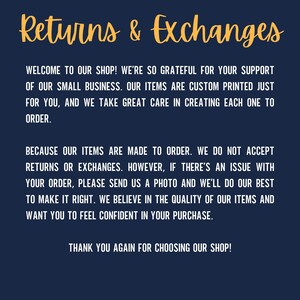 May include: Text on a dark blue background with the words "Returns & Exchanges" in yellow. The text explains that the shop is grateful for customer support and that items are custom printed to order. The shop does not accept returns or exchanges, but will work with customers to resolve any issues.