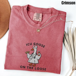 ICU Nurse Goose On The Loose Comfort Colors® Shirt, Funny ICU Nurse Embroidered Tee, rn er or Scrub Life Gift, Night Shift Nurse Meme Top Crimson