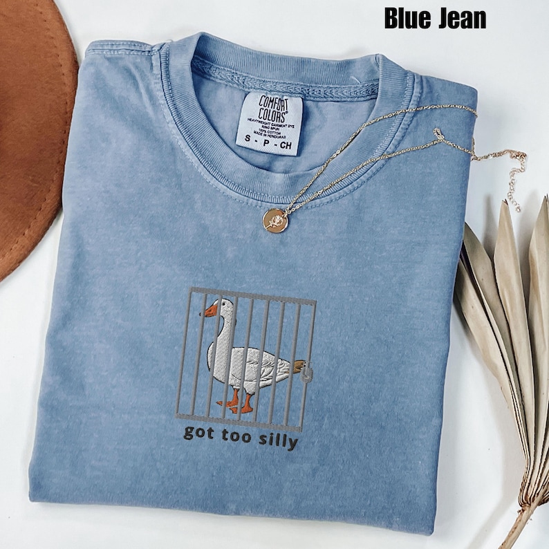 Embroidered Silly Goose Comfort Colors® Shirt | Got too silly Embroidered Shirt | Goose Tee | Silly Goose Shirt | Funny Shirt Gift Blue Jean