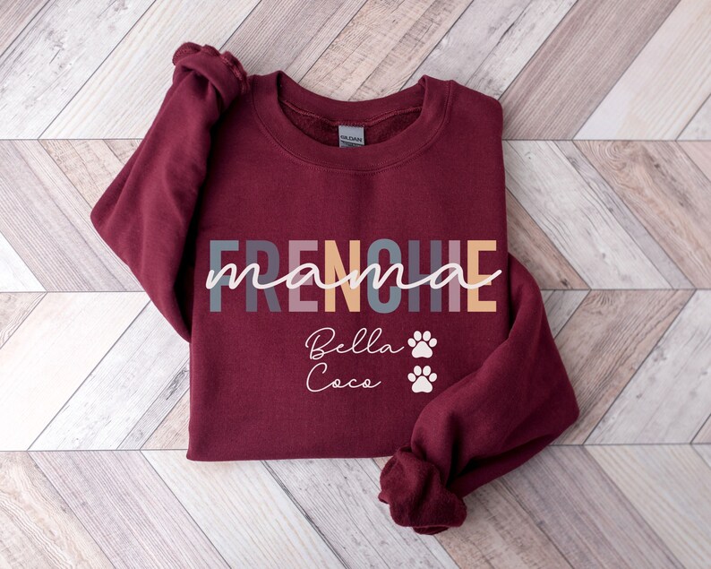 Custom Frenchie Name Mom Sweatshirt Dog Mom Shirt Frenchie Dog Tee Pet Shirt Dog Lover Gift Frenchie Lover Shirt Dog Sweater Maroon