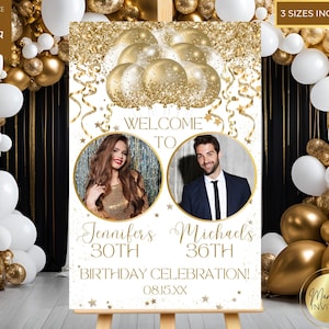 May include: A gold and white birthday celebration sign with the text "Welcome To" above two circular photos. The sign reads "Jennifer's 30th Birthday Celebration!" and "Michael's 36th Birthday Celebration!" with the date 08.15.XX. The sign is decorated with gold balloons and confetti.