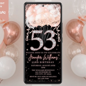 May include: A black and rose gold digital invitation for a 53rd birthday party. The invitation features a large number 53 with rhinestones, rose gold balloons, and the text "Please join us to celebrate Jennifer Williams 53rd Birthday Saturday, August 18th SPM The Williams Residence 123 Anywhere St. Any City, ST 12345 RSVP by Aug 10th to Melissa 123-456-7890".