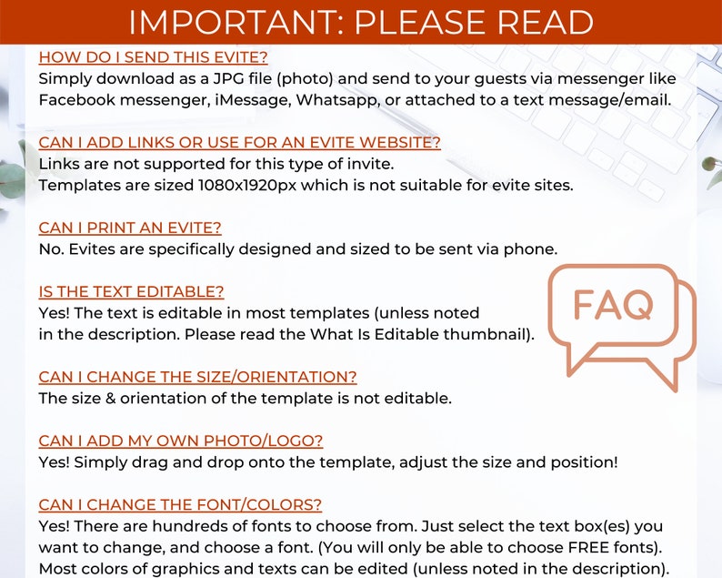 May include: A white background with a red banner at the top that says "IMPORTANT: PLEASE READ". The text below the banner is black and answers frequently asked questions about digital invitations. The text includes questions like "How do I send this Evite?" and "Can I add links or use for an Evite website?"  A speech bubble with the word "FAQ" in it is in the upper right corner of the image.