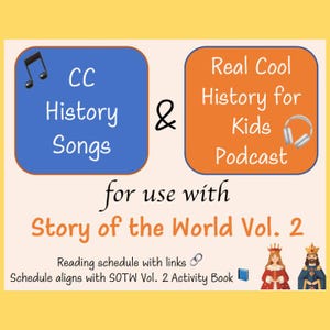 Puede incluir: Un gráfico con cuadros azules y naranjas, texto e ilustraciones. El cuadro azul dice "CC History Songs" y el cuadro naranja "Real Cool History for Kids Podcast". Debajo, se lee "for use with Story of the World Vol. 2".