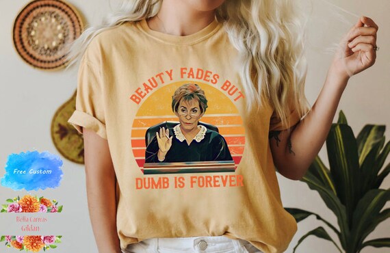 Judge Judy Beauty Fades but Dumb is 