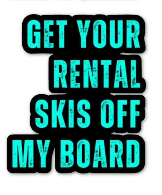 Snowboard Sticker Get Your Rental Skis off My Board OTHERS COLOURS AVAILA  funny Sarcastic Snowboarding Stickers From Ride Review Repeat 