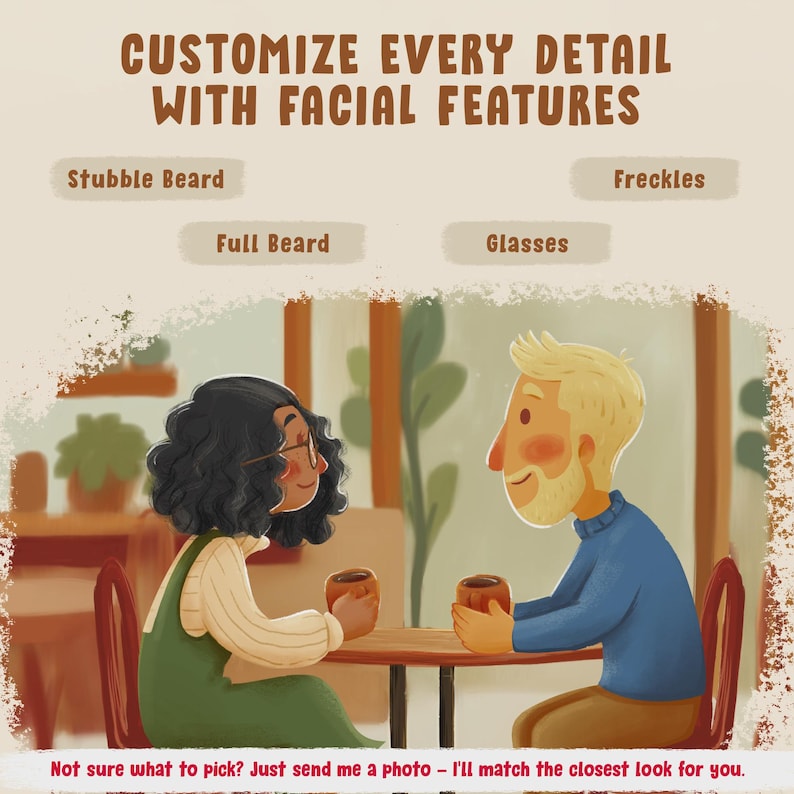 May include: A digital illustration showing two people sitting at a table with mugs. Text reads: CUSTOMIZE EVERY DETAIL WITH FACIAL FEATURES, Stubble Beard, Freckles, Full Beard, Glasses. Bottom text: Not sure what to pick? Just send me a photo.
