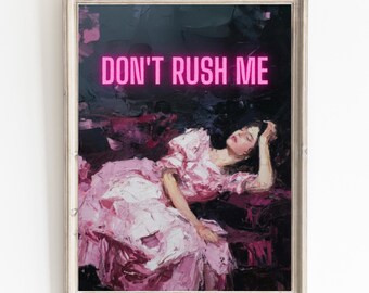 Don't Rush Me Wall Print Trendy Girly Decor Vintage Gallery Oil Painted Printable Digital Art