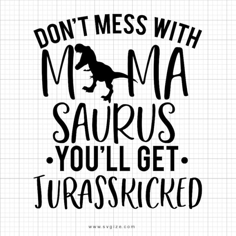 Download Don't Mess With Mama Saurus Mamasaurus Svg Mama Svg Mom | Etsy