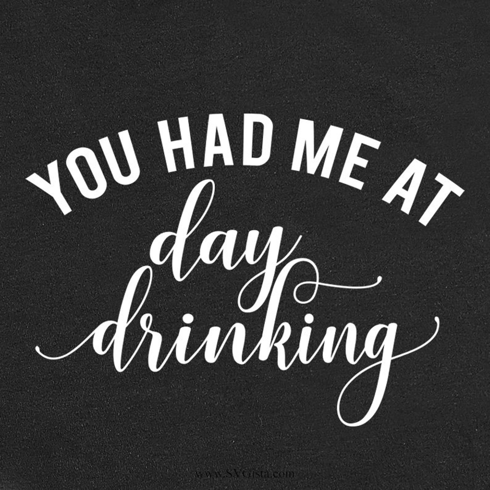 You Had Me At Day Drinking SVG Cut File DXF Cut File | Etsy