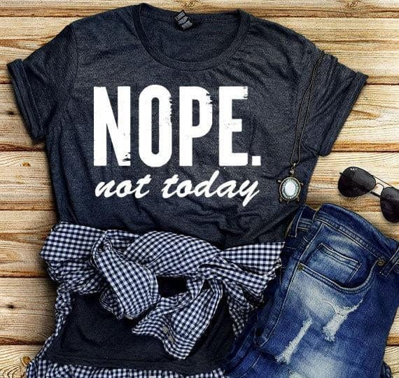 Today Nope - Not Shirt Etsy