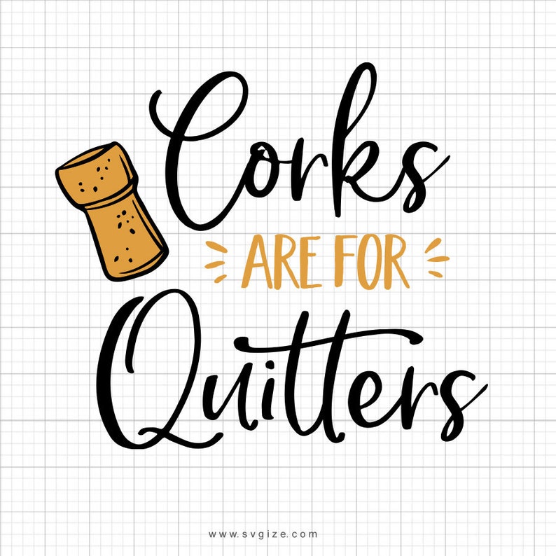 Corks Are For Quitters Svg Drinks SVg Drinking Svg WIne Etsy