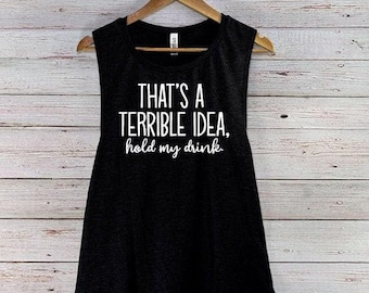 That's A Terrible Idea, Hold My Drink – SVG, Funny Quote, Cricut Cut File (Digital Download)