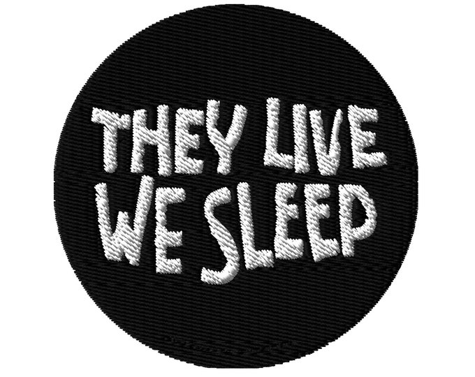 They Live We Sleep Embroidered Patch - Fashion Accessory For Denim, Jackets, Cotton, Shirts & Tees