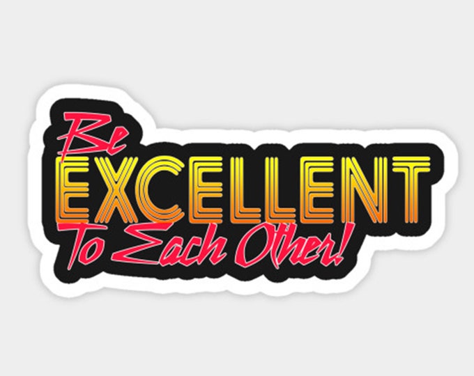 Be excellent to each other Sticker