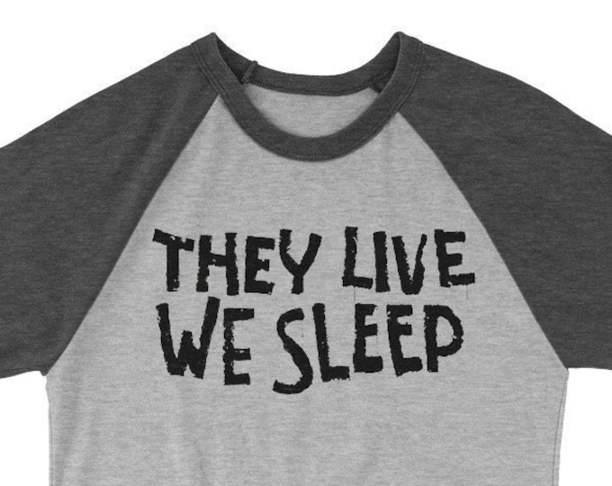 They Live We Sleep 3/4 Sleeve Unisex Baseball Graphic T Shirt