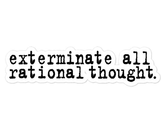 Exterminate All Rational Thought Sticker