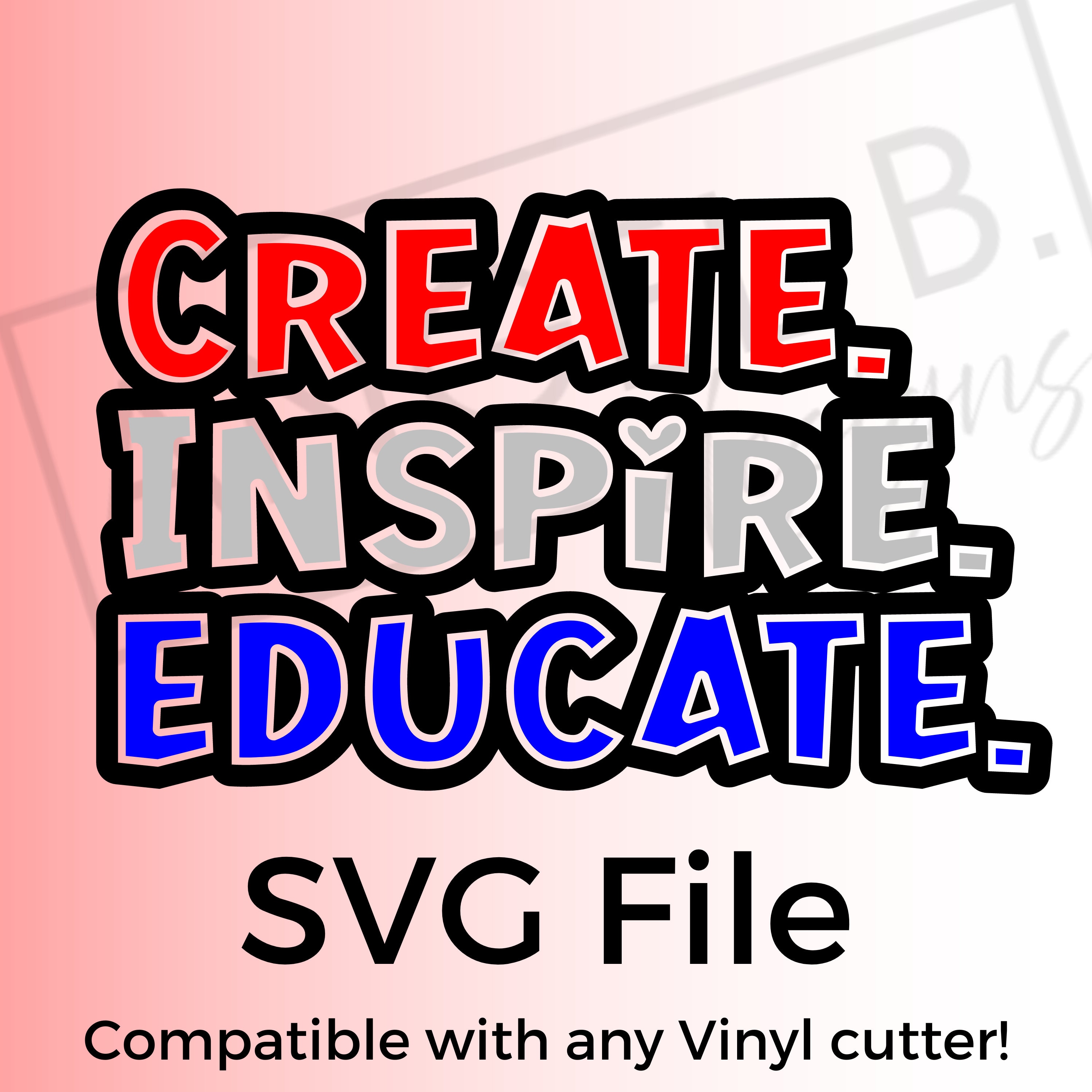 Create. Inspire. Educate. Svg File for Vinyl Cutters