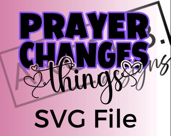 PRAYER CHANGES THINGS - Svg File