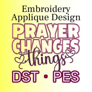 May include: Embroidery applique design with the text "PRAYER CHANGES things" in pink and white lettering on a yellow background. The design is available in DST and PES formats.