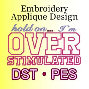 OVERSTIMULATED - Embroidery Applique Design