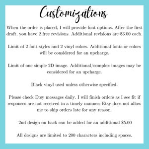 May include: Text on a light blue background outlining customization options for a product. The text includes information about font styles, vinyl colors, image options, and character limits. It also mentions that additional revisions and complex images are subject to an upcharge.