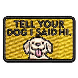 Tell Your Dog I Said Hi Multi-Color Embroidered Iron-On Patch Applique