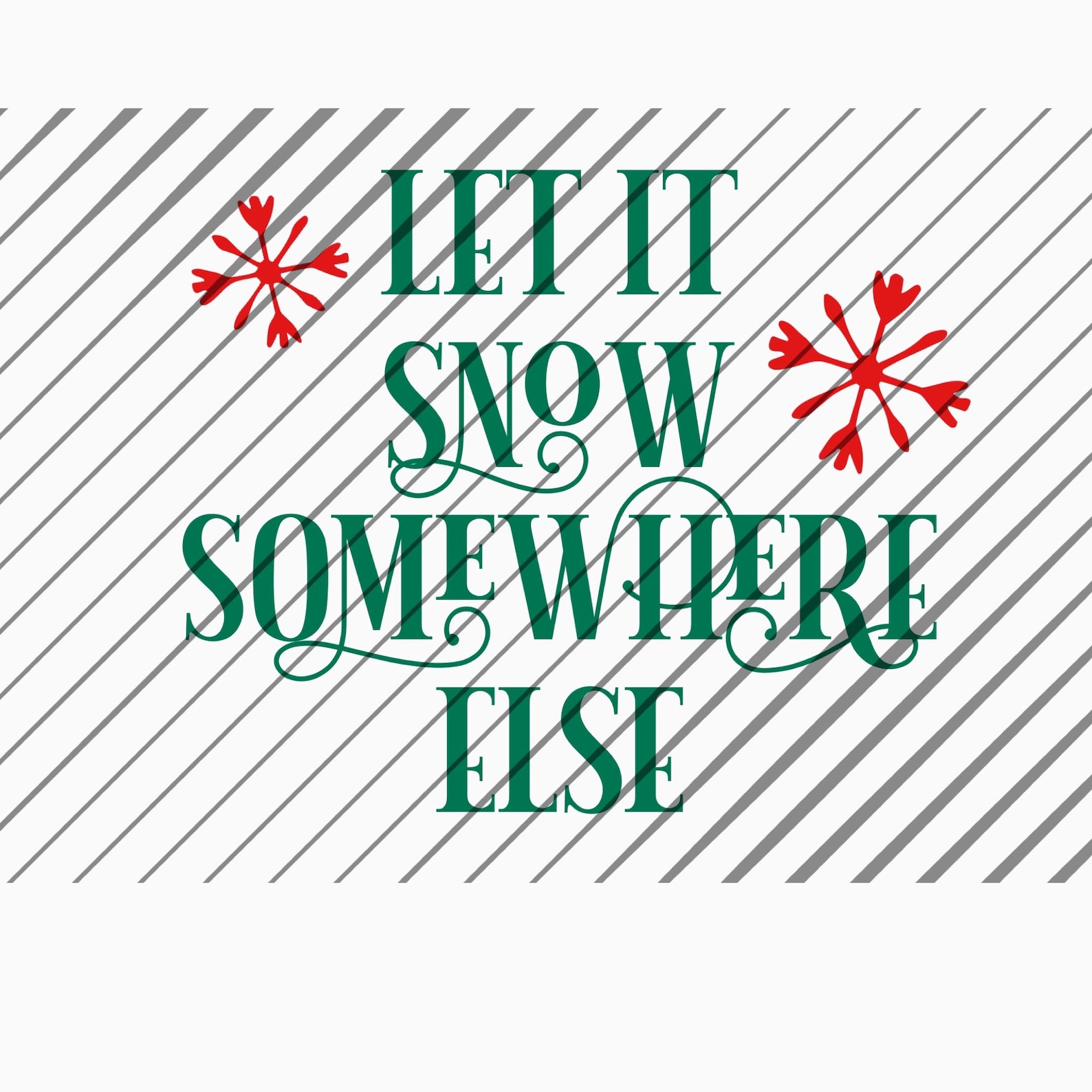 Free Free 116 Let It Snow Somewhere Else Svg SVG PNG EPS DXF File