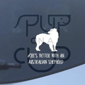 Australian Shepherd Car Decal - Life's Better With An Australian Shepherd Sticker - Car and Laptop Dog Decal - Dog Mom and Dad Sticker