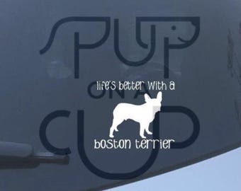 Boston Terrier Car Decal - Life's Better With A Boston Terrier Sticker - Car and Laptop Dog Decal - Dog Mom and Dad Sticker