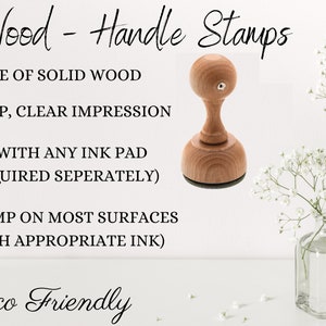 May include: A wooden handle stamp with a round top and a flat base. The stamp is made of solid wood and is eco-friendly. The text "Wood - Handle Stamps" is written in cursive at the top of the image. The text "MADE OF SOLID WOOD", "CRISP, CLEAR IMPRESSION", "USE WITH ANY INK PAD (REQUIRED SEPERATELY)", "STAMP ON MOST SURFACES (WITH APPROPRIATE INK)", and "Eco Friendly" is written in black text below the stamp.