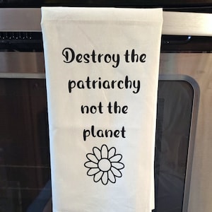 Destroy The Patriarchy Not The Planet Tea Towel, Kitchen Decor, Funny Gift, Unique Kitchen Towels, Housewarming Gifts, Unusual Gifts