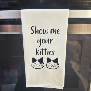 Funny Show Me Your Kitties Tea Towel, Cat Mom Gifts, Kitchen Decor, Flour Sack Towels, Cat Decor, Funny Kitchen Towels, Housewarming Gift