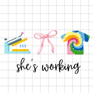 May include: A graphic design with a heat press, a pink bow, and a tie-dye shirt. The text "she's working" is below the image.