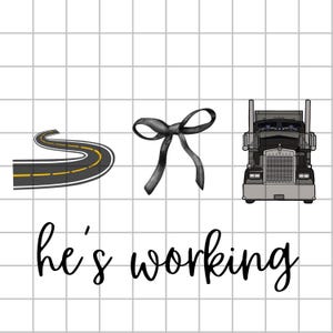 May include: An illustration featuring a winding road, a black bow, and a semi-truck. The words "he's working" are written in cursive script below the images. The road has yellow lines.